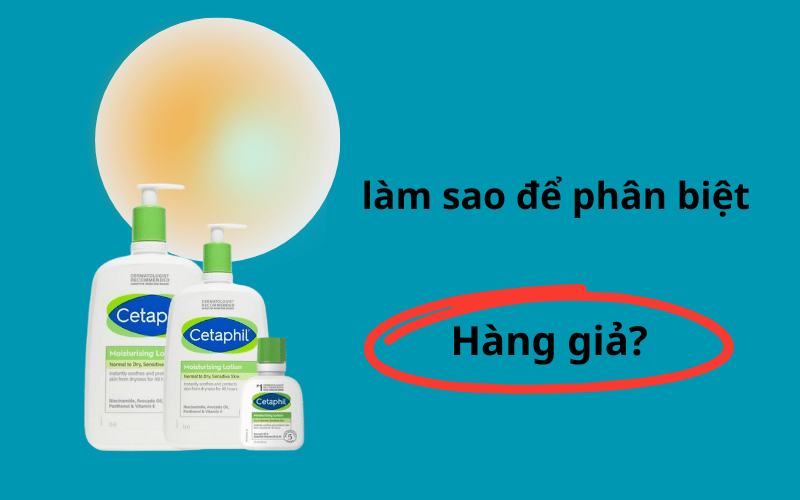 Cách phân biệt sữa rửa mặt Cetaphil thật và giả?