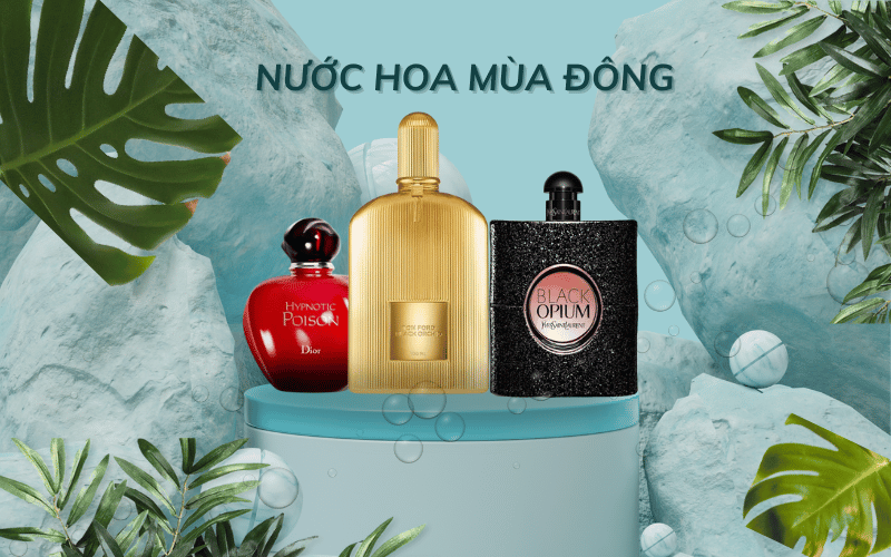 Nước hoa mùa đông - Top 3 sự lựa chọn hoàn hảo cho mùa lạnh