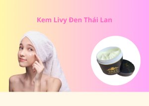 Kem Livy Đen Thái Lan: Giải Pháp Trắng Da Hiệu Quả